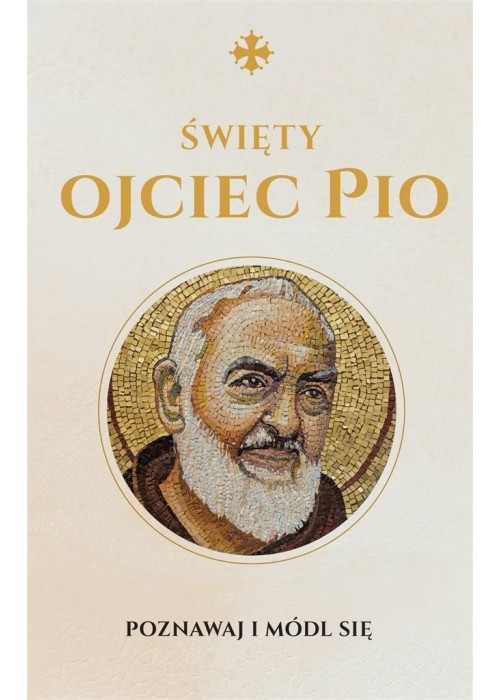 Święty Ojciec Pio. Modlitewnik