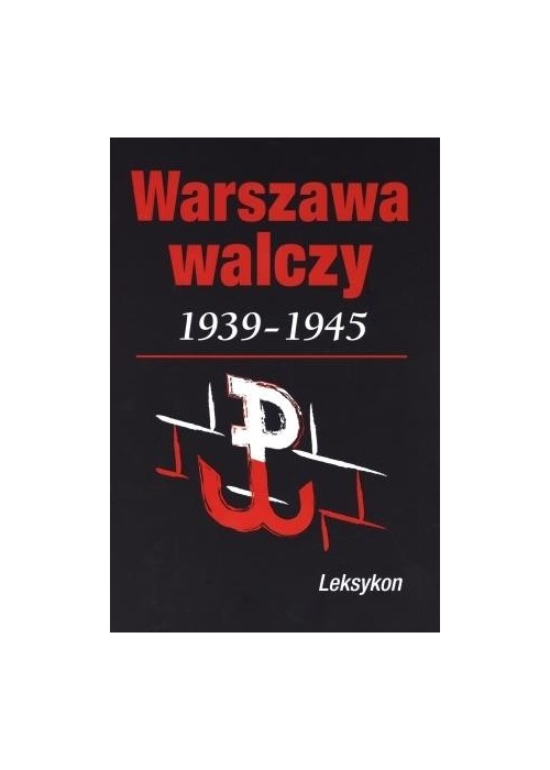 Warszawa walczy 1939-1945. Leksykon