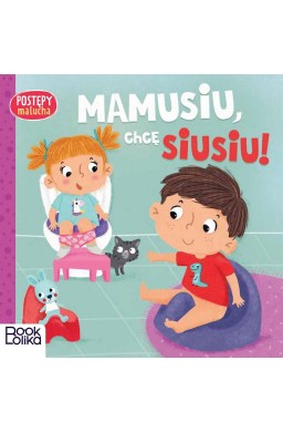 Postępy malucha. Mamusiu, chcę siusiu!