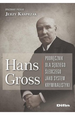 Hans Gross. Podręcznik dla sędziego śledczego