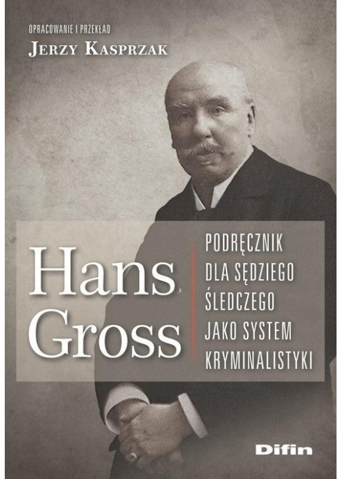 Hans Gross. Podręcznik dla sędziego śledczego