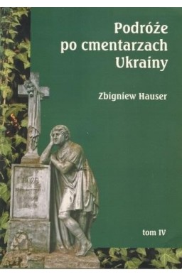 Podróże po cmentarzach Ukrainy... T.4