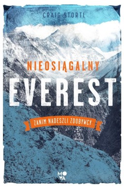 Nieosiągalny Everest. Zanim nadeszli zdobywcy