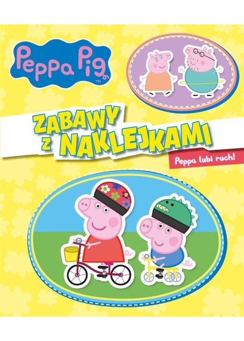 Peppa Pig. Zabawy z naklejkami. Peppa lubi ruch! Peppa Pig. Zabawy z naklejkami. Peppa lubi ruch!