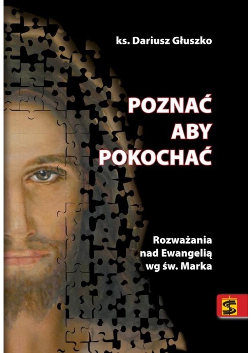 Poznać aby pokochać. Rozważania nad Ewangelią...