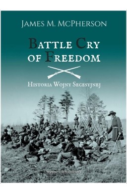 Battle Cry of Freedom. Historia Wojny Secesyjnej