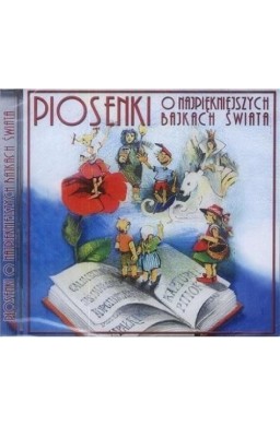 Piosenki o najpiękniejszych bajkach świata CD