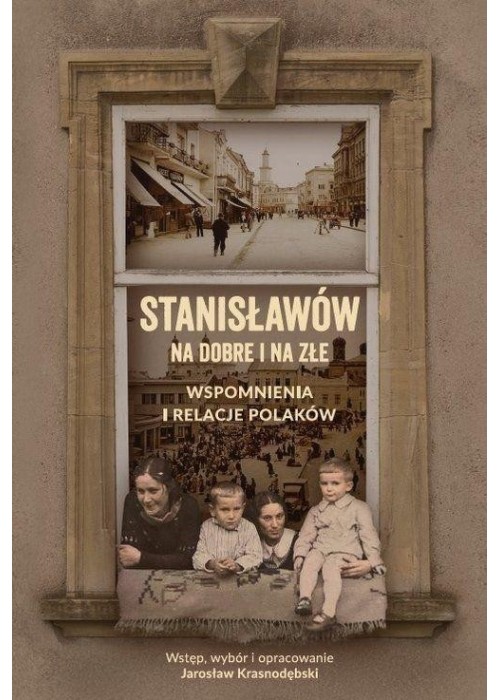 Stanisławów na dobre i na złe Wspomnienia...