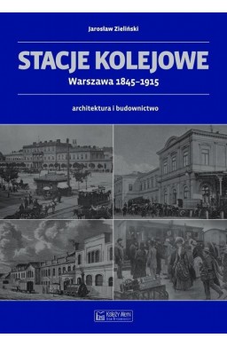 Stacje kolejowe - Warszawa 1845-1915