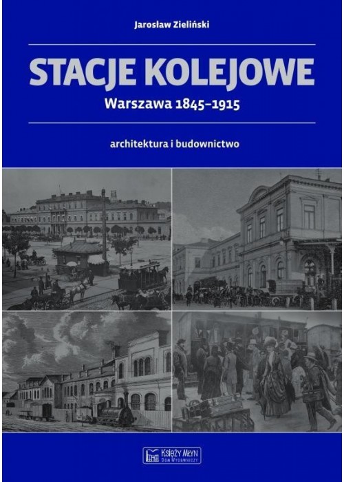 Stacje kolejowe - Warszawa 1845-1915