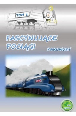 Fascynujące pociągi - Parowozy