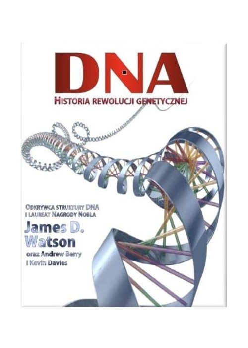 DNA. Historia rewolucji genetycznej