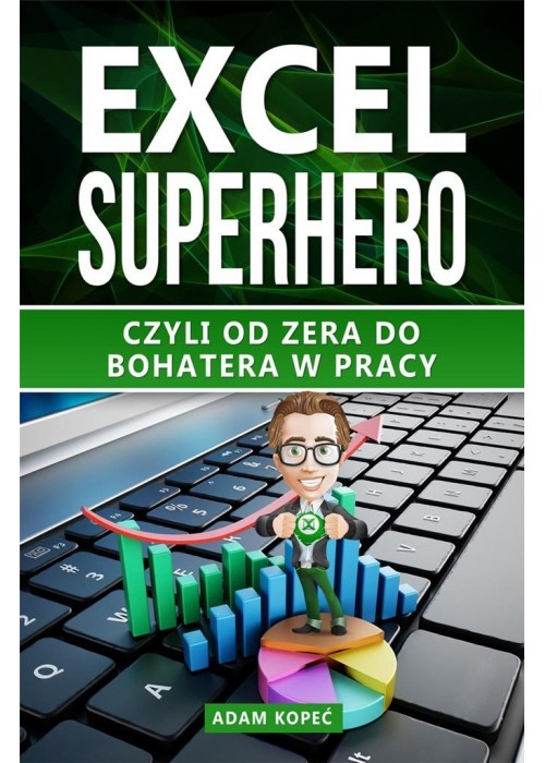 Excel SuperHero. Czyli od zera do Bohatera w pracy