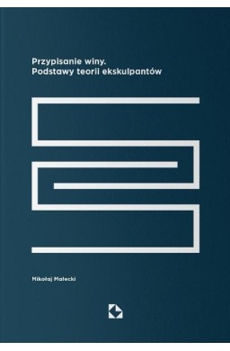 Przypisanie winy. Podstawy teorii ekskulpantów