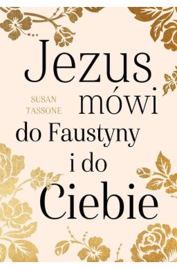 Jezus mówi do Faustyny i do Ciebie