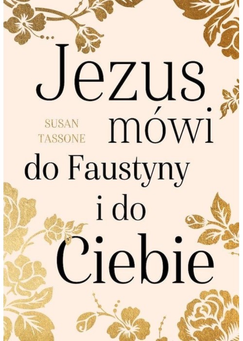 Jezus mówi do Faustyny i do Ciebie