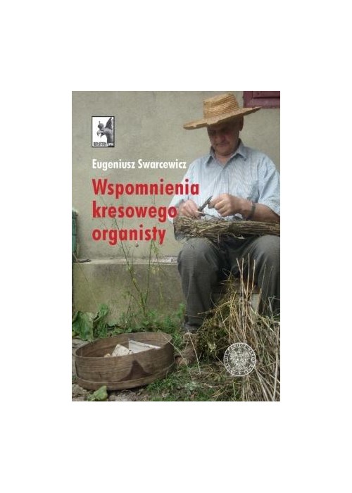 Wspomnienia kresowego organisty Wspomnienia kresowego organisty