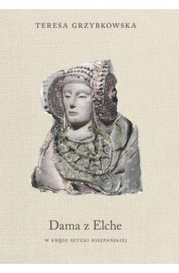 Dama z Elche. W kręgu sztuki hiszpańskiej