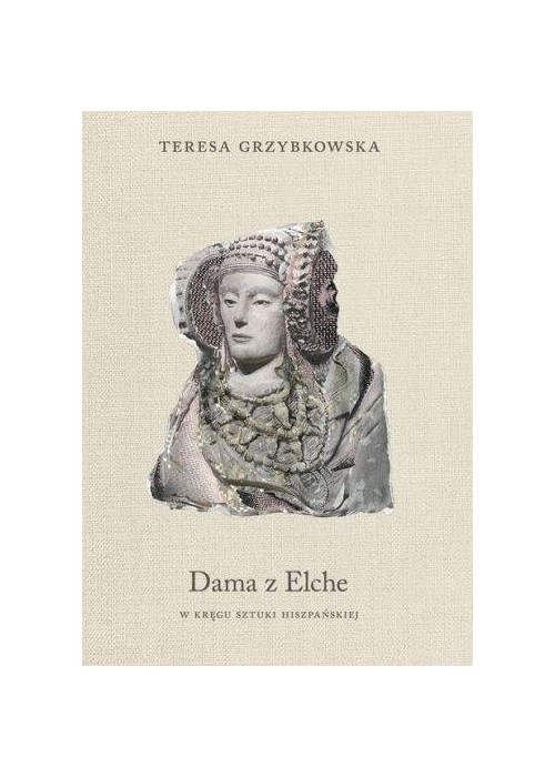 Dama z Elche. W kręgu sztuki hiszpańskiej