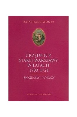 Urzędnicy Starej Warszawy 1700-1721. Biogrammy...