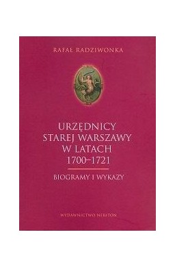Urzędnicy Starej Warszawy 1700-1721. Biogrammy...