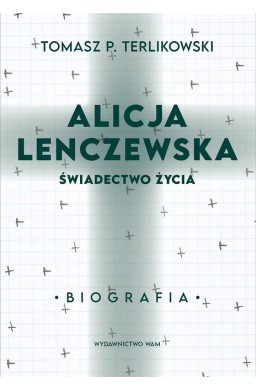 Alicja Lenczewska. Świadectwo życia