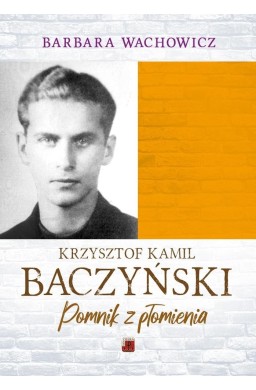 Krzysztof Kamil Baczyński. Pomnik z płomienia