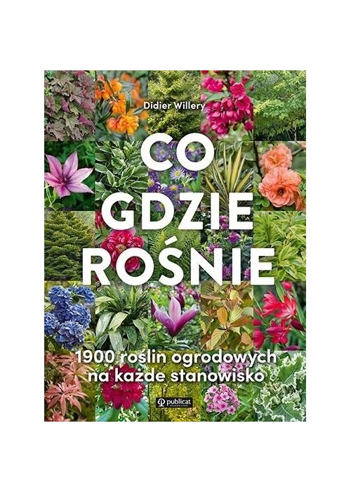 Co gdzie rośnie. 1900 roślin ogrodowych