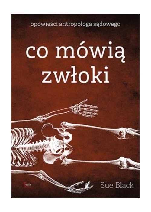 Co mówią zwłoki. Opowieści antropologa sądowego