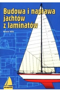 Budowa i naprawa jachtów z laminatów Wyd. IX