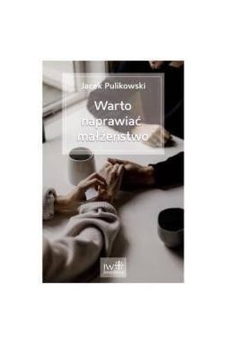 Warto naprawiać małżeństwo