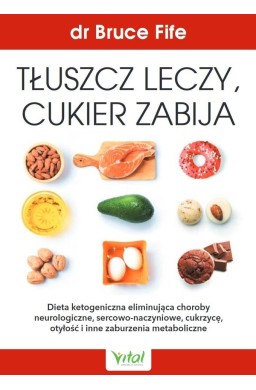 Tłuszcz leczy, cukier zabija