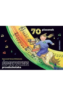 Śpiewnik przedszkolaka. 70 ilustrowanych piosenek