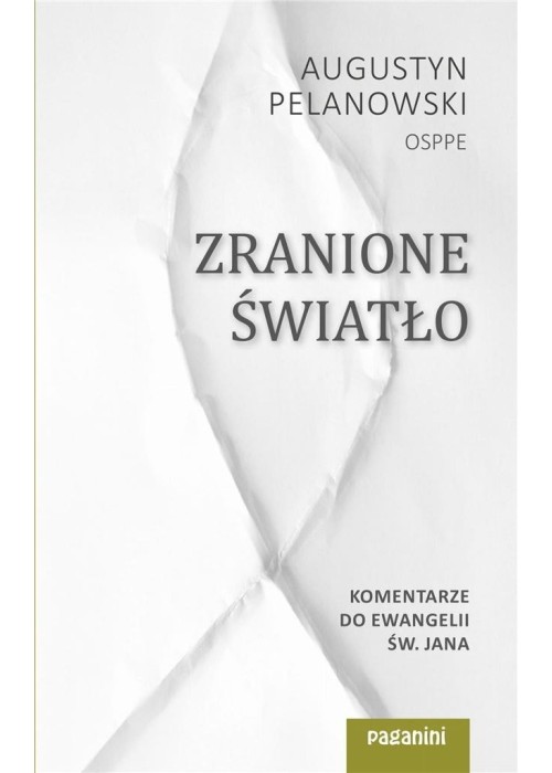 Zranione Światło. Komentarze do Ewangelii św. Jana