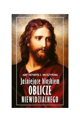 Jaśniejące blaskiem Oblicze Niewidzialnego