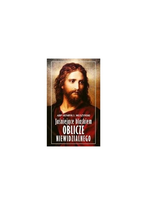Jaśniejące blaskiem Oblicze Niewidzialnego