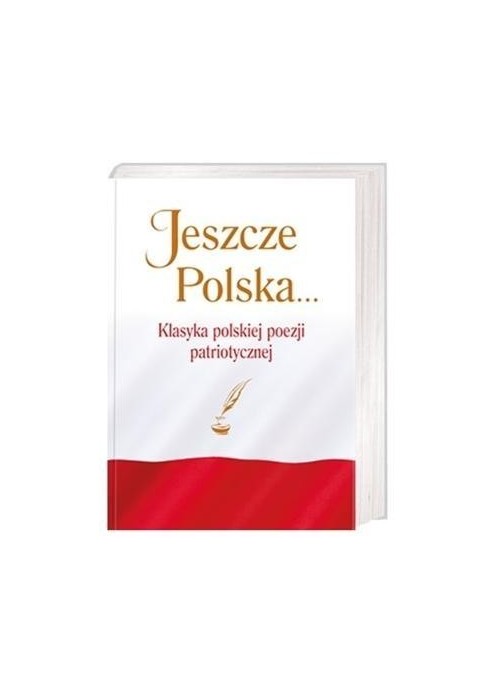Jeszcze Polska... Klasyka polskiej poezji patriot.