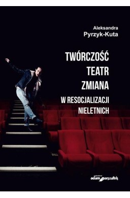 Twórczość teatr zmiana w resocjalizacji nieletnich
