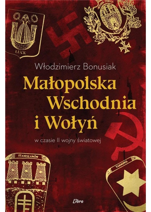 Małopolska Wschodnia i Wołyń w czasie II wojny św.