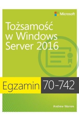 Egzamin 70-742: Tożsamość w Windows Server 2016