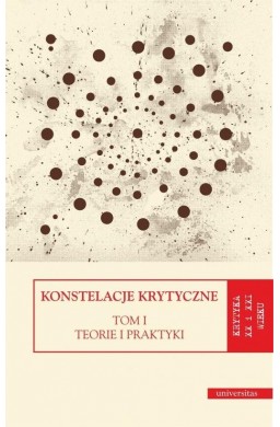 Konstelacje krytyczne T.1 Teorie i praktyki T.2