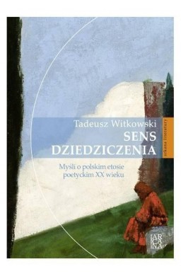 Sens dziedziczenia. Myśli o polskim etosie...