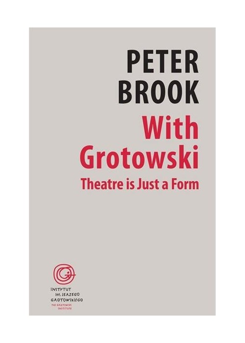 With Grotowski. Theatre is Just a Form
