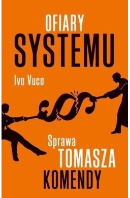 Ofiary systemu. Sprawa Tomasza Komendy