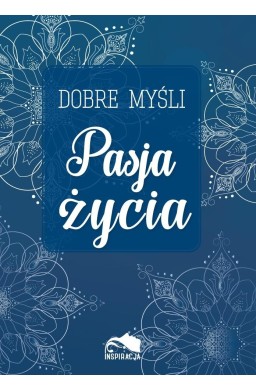 Dobre myśli. Pasja życia