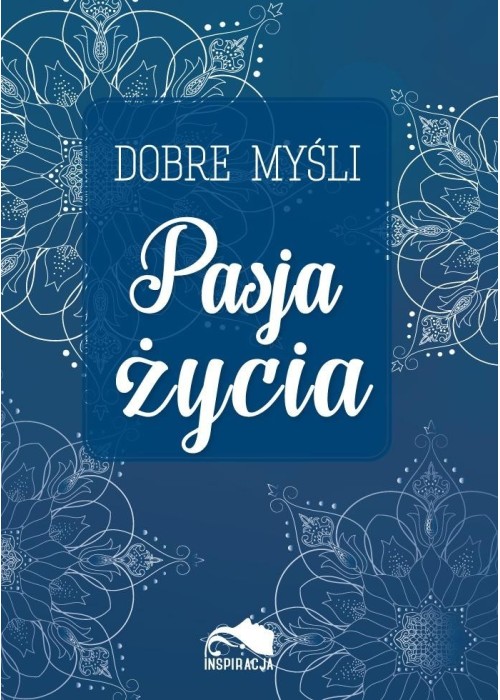 Dobre myśli. Pasja życia