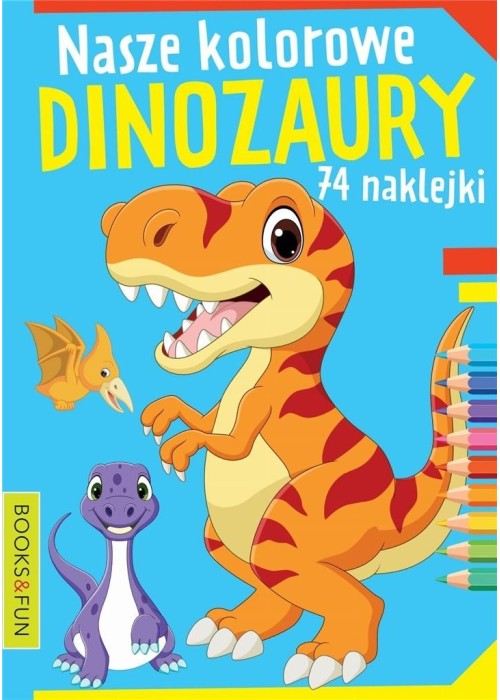 Nasze kochane dinozaury z naklejkami Nasze kochane dinozaury z naklejkami