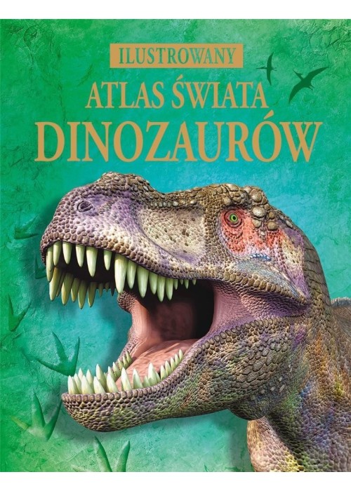 Ilustrowany atlas świata dinozaurów