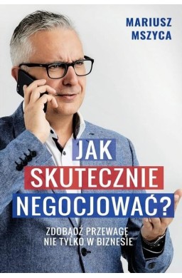 Jak skutecznie negocjować. Zdobądź przewagę...