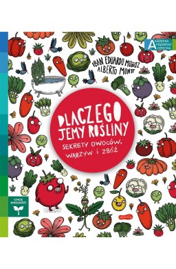 Dlaczego jemy rośliny? Sekrety owoców, warzyw..